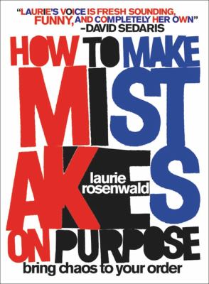 How to make mistakes on purpose by Laurie Rosenwald book cover