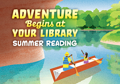 Text saying, 'Adventure Begins at Your Library: Summer Reading' over an illustration of two people in a canoe made out of a book