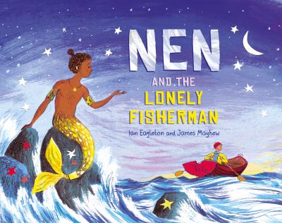 "Nen and the Lonely Fisherman" by Ian Eagleton, illustrated by James Mayhew (2024)